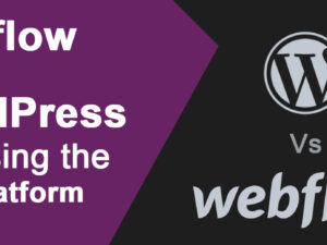 Webflow vs WordPress: Choosing the Right Platform for Your Website