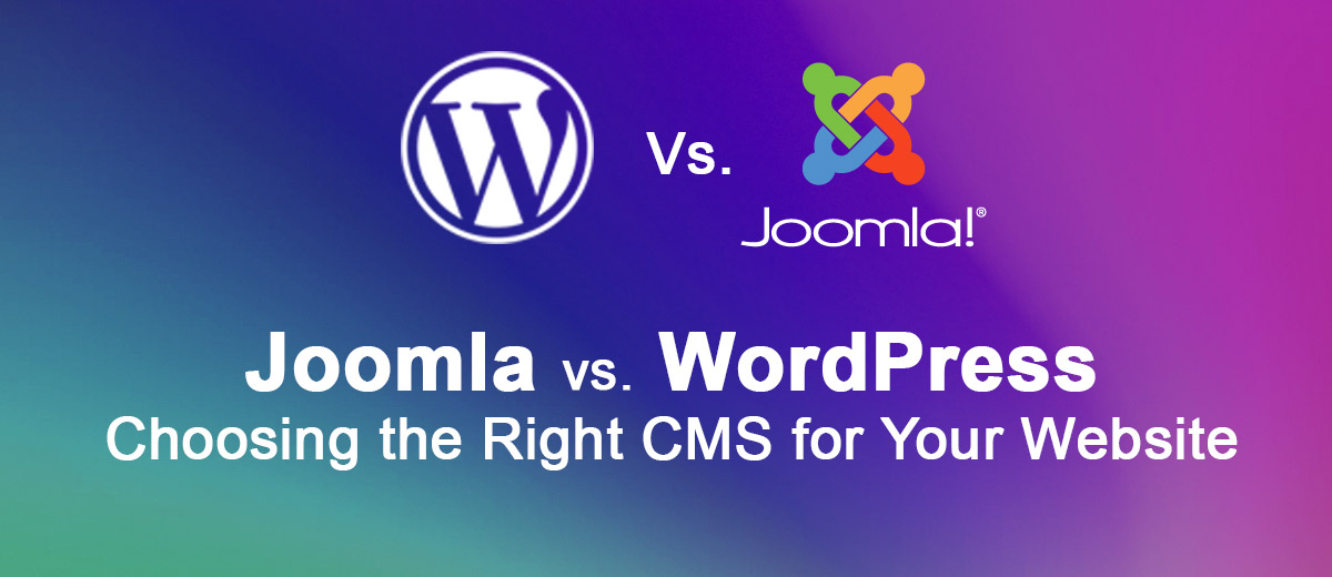 Joomla vs. WordPress: Choosing the Right CMS for Your Website